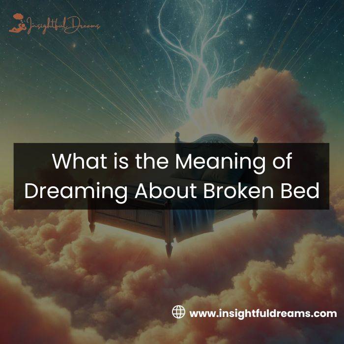 Meaning of dream about broken bed and its frame